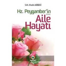 Hz. Peygamber (sav)’in Aile Hayatı - Madni Abbasi - Kayıhan Yayınları