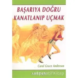 Başarıya Doğru Kanatlanıp Uçmak - Carol Grace Anderson - Arıtan Yayınevi
