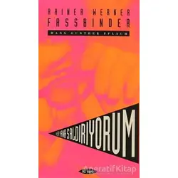 Her Yana Saldırıyorum - Rainer Werner Fassbinder - Hans Günther Pflaum - Hil Yayınları