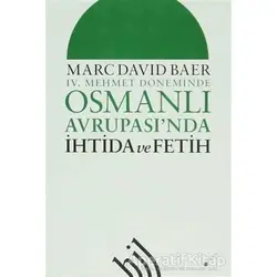 4. Mehmet Döneminde Osmanlı Avrupasında İhtida ve Fetih - Marc David Baer - Hil Yayınları