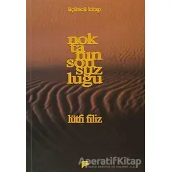 Noktanın Sonsuzluğu Üçüncü Kitap - Lütfi Filiz - Pan Yayıncılık
