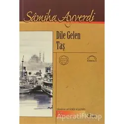 Dile Gelen Taş - Samiha Ayverdi - Kubbealtı Neşriyatı Yayıncılık