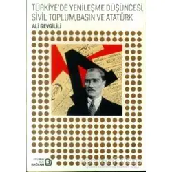 Türkiye’de Yenileşme Düşüncesi, Sivil Toplum, Basın ve Atatürk - Ali Gevgilili - Bağlam Yayınları