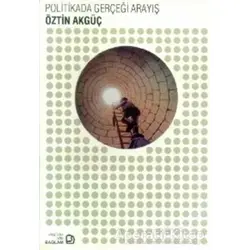 Politikada Gerçeği Arayış - Öztin Akgüç - Bağlam Yayınları