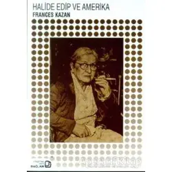 Halide Edip ve Amerika - Frances Kazan - Bağlam Yayınları