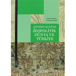 Dünden Bugüne Jeopolitik Dünya ve Türkiye - Yılmaz Tezkan - Ülke Kitapları