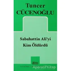 Sabahattin Ali’yi Kim Öldürdü - Tuncer Cücenoğlu - Mitos Boyut Yayınları
