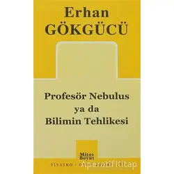 Profesör Nebulus ya da Bilimin Tehlikesi - Erhan Gökgücü - Mitos Boyut Yayınları