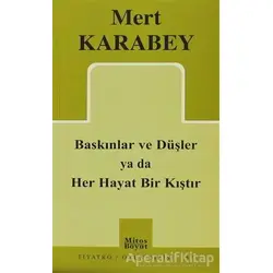 Baskınlar ve Düşler ya da Her Hayat Bir Kıştır - Mert Karabey - Mitos Boyut Yayınları
