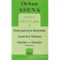 Toplu Oyunları 3 - Simavnalı Şeyh Bedreddin / Atçalı Kel Mehmet / Tanrılar ve İnsanlar (Gılgameş)