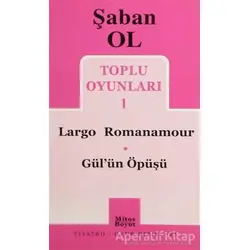 Toplu Oyunları 1 - Largo Romanamour / Gül’ün Öpüşü - Şaban Ol - Mitos Boyut Yayınları