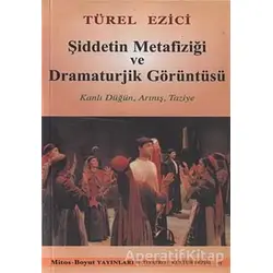 Şiddetin Metafiziği ve Dramaturjik Görüntüsü - Türel Ezici - Mitos Boyut Yayınları