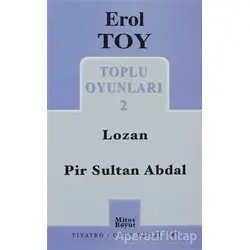 Toplu Oyunları 2 / Lozan - Pir Sultan Abdal - Erol Toy - Mitos Boyut Yayınları