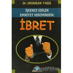 İbret - İşkence Edilen Emniyet Hekiminden - Erdoğan Yağız - Ozan Yayıncılık