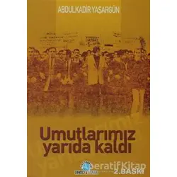 Umutlarımız Yarıda Kaldı - Abdülkadir Yaşargün - Ozan Yayıncılık