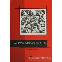 Sömürgecilik, Emperyalizm, Küreselleşme - Fikret Başkaya - Öteki Yayınevi