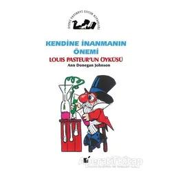 Kendine İnanmanın Önemi - Louis Pasteurun Öyküsü - Ann Donegan Johnson - Öteki Yayınevi