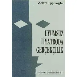 Uyumsuz Tiyatroda Gerçekçilik - Zehra İpşiroğlu - Mitos Boyut Yayınları