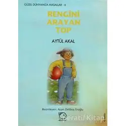 Rengini Arayan Top - Aytül Akal - Uçanbalık Yayıncılık