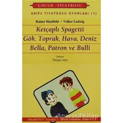 Grips Tiyatrosu Oyunları 1 Ketçaplı Spagetti Gök, Toprak, Hava, Deniz Bella, Patron ve Bulli