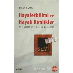 Hayalet Bilimi ve Hayali Kimlikler - Şaban H. Çalış - Çizgi Kitabevi Yayınları