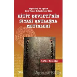 Hitit Devletinin Siyasi Antlaşma Metinleri Boğazköy ve Ugarit Çivi Yazılı Belgelerine Göre