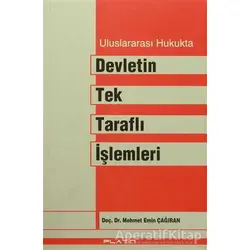 Uluslararası Hukukta Devletin Tek Taraflı İşlemleri - Mehmet Emin Çağıran - Barış Kitap