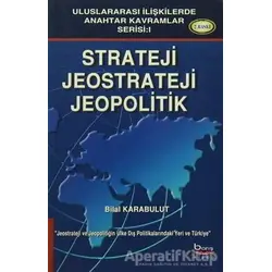 Strateji Jeostrateji Jeopolitik - Bilal Karabulut - Barış Kitap