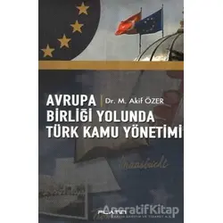 Avrupa Birliği Yolunda Türk Kamu Yönetimi - M. Akif Özer - Barış Kitap