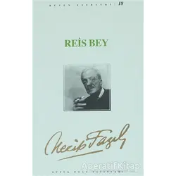 Reis Bey : 17 - Necip Fazıl Bütün Eserleri - Necip Fazıl Kısakürek - Büyük Doğu Yayınları