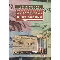 Kültürel Çoğulculuk Demokrasi ve Kürt Sorunu - Şefik Beyaz - Peri Yayınları