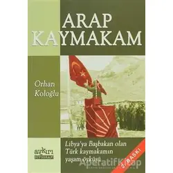 Arap Kaymakam - Orhan Koloğlu - Aykırı Yayınları