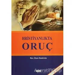 Hristiyanlıkta Oruç - İlhan Keskinöz - GDK Yayınları