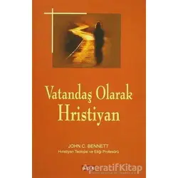 Vatandaş Olarak Hristiyan - John C. Bennett - GDK Yayınları