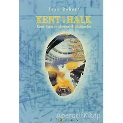 Kent ve Halk Kent Üzerine Alternatif Düşünceler - Jean Robert - Ütopya Yayınevi
