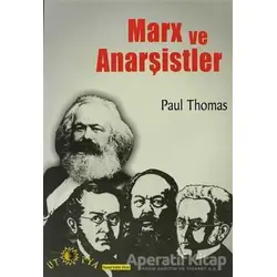 Marx ve Anarşistler - Paul Thomas - Ütopya Yayınevi