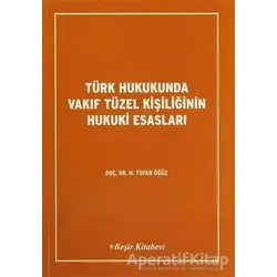 Türk Hukukunda Vakıf Tüzel Kişiliğinin Hukuki Esasları - Tufan Öğüz - Beşir Kitabevi