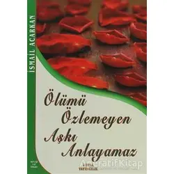 Ölümü Özlemeyen Aşkı Anlayamaz - İsmail Acarkan - Vural Yayınları