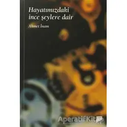 Hayatımızdaki İnce Şeylere Dair - Ahmet İnam - Pan Yayıncılık