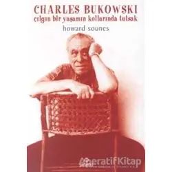 Charles Bukowski : Çılgın Bir Yaşamın Kollarında Tutsak - Howard Sounes - Parantez Yayınları