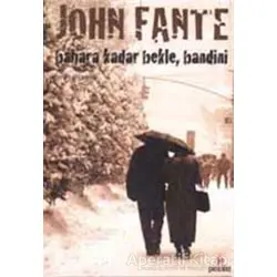 Bahara Kadar Bekle Bandini - John Fante - Parantez Yayınları