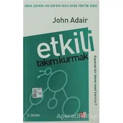 Etkili Takım Kurmak - John Adair - Babıali Kültür Yayıncılığı