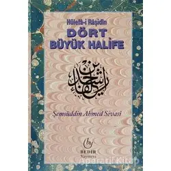 Hülefa-i Raşidin - Dört Büyük Halife - Şemsüddin Ahmed Sivasi - Bedir Yayınları