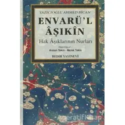 Envarü’l Aşıkin (Hak Aşıklarının Nurları) - Yazıcıoğlu Ahmed Bican - Bedir Yayınları