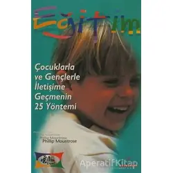 Çocuklarla ve Gençlerle İletişime Geçmenin 25 Yöntemi - Phillip Mountrose - Kariyer Yayınları