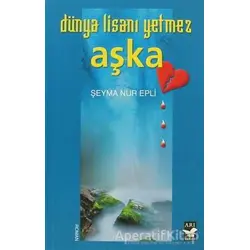 Dünya Lisanı Yetmez Aşka - Şeyma Nur Epli - Arı Sanat Yayınevi