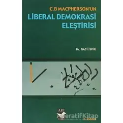 C. B. Maspherson’un Liberal Demokrasi Eleştirisi - Naci İspir - Arı Sanat Yayınevi