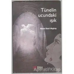 Tünelin Ucundaki Işık - Hasan Basri Akgiray - Scala Yayıncılık