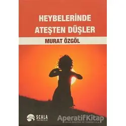 Heybelerinde Ateşten Düşler - Murat Özgöl - Scala Yayıncılık