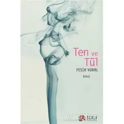 Ten ve Tül - Fesih Vural - Scala Yayıncılık